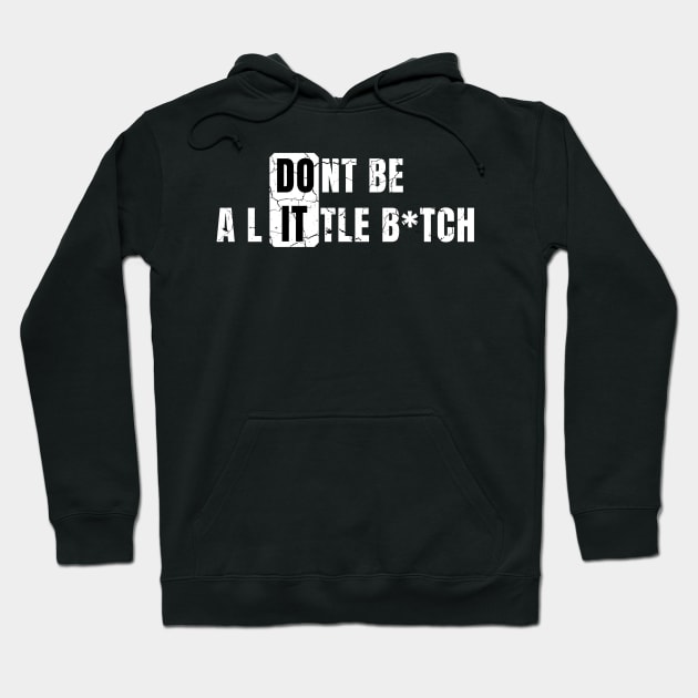 Don't Be a Little B*tch DO IT distressed Hoodie by KingsLightStore